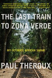 The last train to zona verde. My Ultimate African Safari cover image