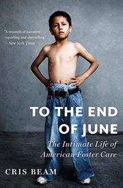 To the end of June : the intimate life of American foster care cover image