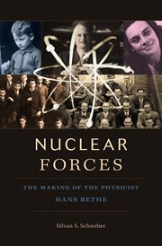Nuclear Forces : The Making of the Physicist Hans Bethe cover image