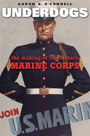Underdogs : the making of the modern Marine Corps cover image