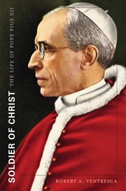 Soldier of Christ : The Life of Pope Pius XII cover image