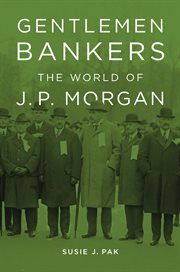 Gentlemen Bankers : The World of J. P. Morgan cover image