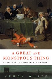 A great and monstrous thing : London in the eighteenth century cover image