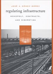 Regulating infrastructure : monopoly, contracts, and discretion cover image