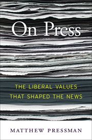 On press : the liberal values that shaped the news cover image