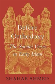 Before Orthodoxy : The Satanic Verses in Early Islam cover image