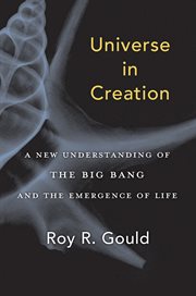 Universe in creation : a new understanding of the big bang and theemergence of life cover image