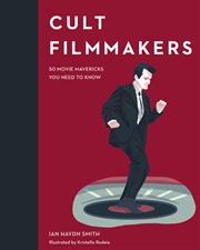 Cult filmmakers : 50 movie mavericks you need to know cover image