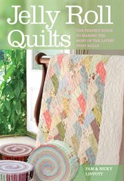 Jelly Roll Quilts : the Perfect Guide to Making the Most of the Latest Strip Rolls cover image