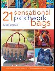 21 sensational patchwork bags : from the best-selling author of "21 Terrific Patchwork Bags." cover image
