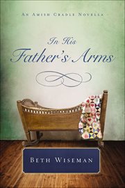 In His Father's Arms : Amish Cradle Novellas cover image