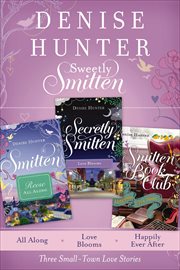 Sweetly Smitten : All Along, Love Blooms, and Happily Ever After cover image