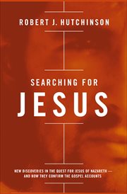 Searching for Jesus : New Discoveries in the Quest for Jesus of Nazareth-and How They Confirm the Gospel Accounts cover image