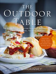The Outdoor Table : The Ultimate Cookbook for Your Next Backyard BBQ, Front-Porch Meal, Tailgate, or Picnic cover image
