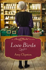 Love Birds : Amish Market Novellas cover image