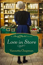 Love in Store : Amish Market Novellas cover image