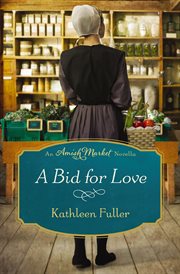 A Bid for Love : Amish Market Novellas cover image