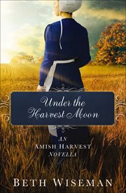 Under the Harvest Moon : Amish Harvest Novellas cover image