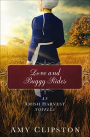 Love and Buggy Rides : Amish Harvest Novellas cover image