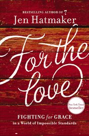 For the Love : Fighting for Grace in a World of Impossible Standards cover image
