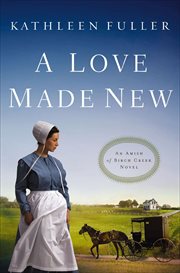 A love made new. Amish of Birch Creek novels cover image
