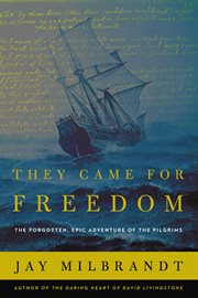 They Came for Freedom : The Forgotten, Epic Adventure of the Pilgrims cover image