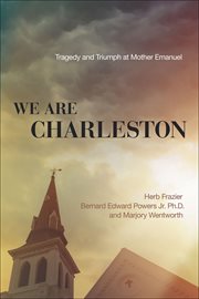 We Are Charleston : Tragedy and Triumph at Mother Emanuel cover image