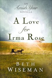 A Love for Irma Rose : Amish Year Novellas cover image