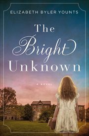 The Bright Unknown : A Novel cover image