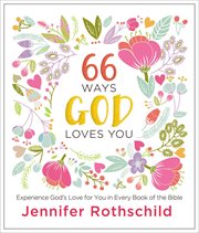 66 Ways God Loves You : Experience God's Love for You in Every Book of the Bible cover image