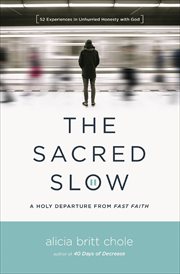 The Sacred Slow : A Holy Departure from Fast Faith cover image
