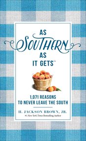 As Southern As It Gets : 1,071 Reasons to Never Leave the South cover image