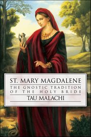 St. Mary Magdalene : The Gnostic Tradition Of The Holy Bride cover image