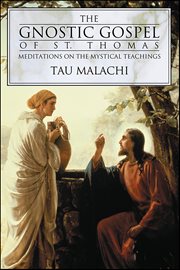 The Gnostic Gospel of St. Thomas : Meditations on the Mystical Teachings cover image