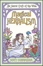 Magical Herbalism : The Secret Craft Of The Wise cover image