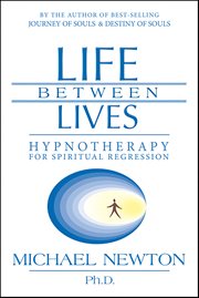 Life Between Lives : Hypnotherapy For Spiritual Regression cover image