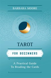 Tarot for Beginners : A Practical Guide To Reading The Cards cover image