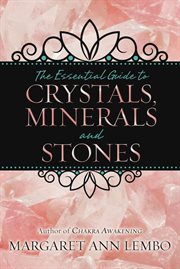 The Essential Guide to Crystals, Minerals, and Stones cover image