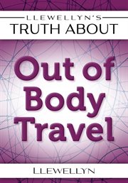 Llewellyn's Truth About Out-of-Body Travel cover image