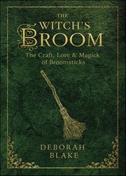 Witch's Broom : The Craft, Lore & Magick Of Broomsticks cover image
