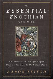 The Essential Enochian Grimoire : An Introduction to Angel Magick From Dr. John Dee to the Golden Dawn cover image