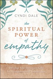 Spiritual Power of Empathy : Develop Your Intuitive Gifts For Compassionate Connection cover image