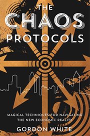 The Chaos Protocols : Magical Techniques For Navigating The New Economic Reality cover image