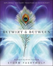 Betwixt & Between : Exploring the Faery Tradition of Witchcraft cover image