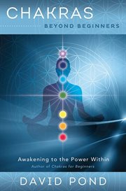 Chakras Beyond Beginners : Awakening To The Power Within cover image