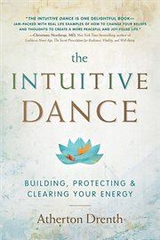 The Intuitive Dance : Building, Protecting, & Clearing Your Energy cover image