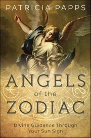 Angels of the Zodiac : Divine Guidance Through Your Sun Sign cover image