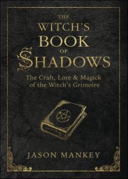 Witch's Book of Shadows : The Craft, Lore & Magick of the Witch's Grimoire cover image