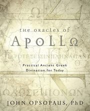 The Oracles of Apollo : Practical Ancient Greek Divination For Today cover image