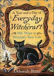 Year and a Day of Everyday Witchcraft : 366 Ways To Witchify Your Life cover image